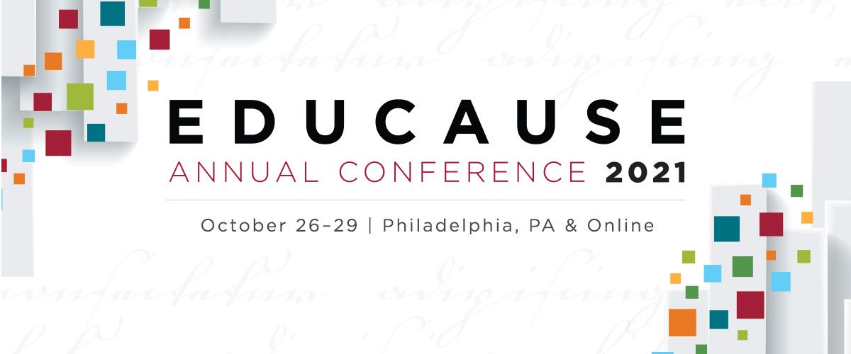 EDUCAUSE Annual Conference (hybrid), 2629 October, Philadelphia, USA